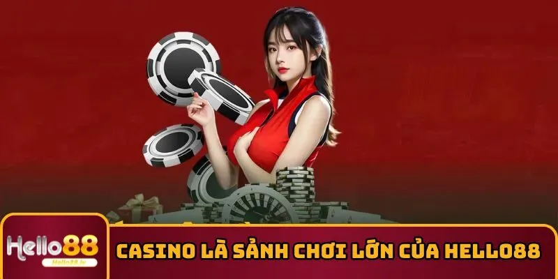 Casino là một sảnh chơi lớn của HELLO88