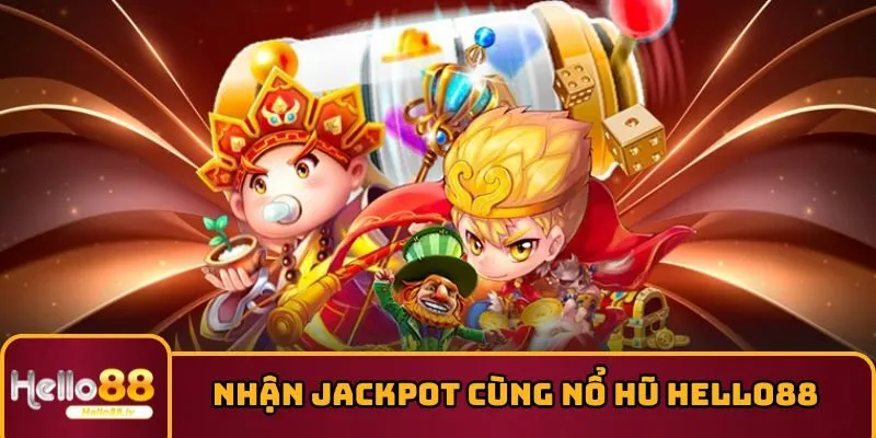 Trải nghiệm nhận Jackpot cùng nổ hũ HELLO88