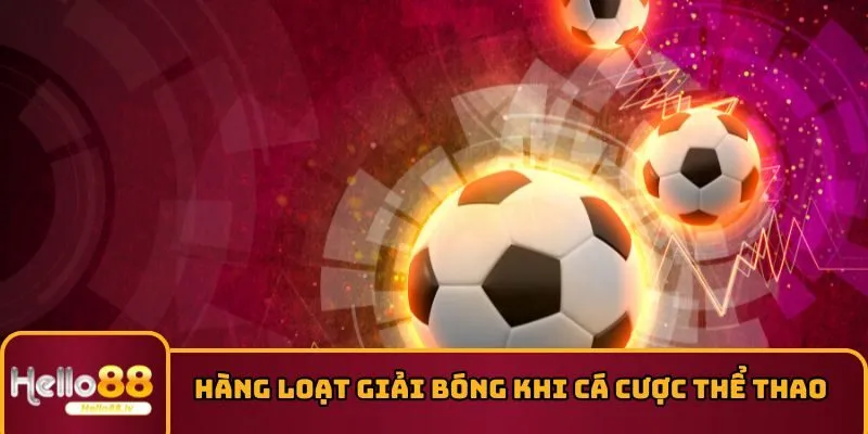 Kèo hot qua hàng loạt giải bóng đá khi cá cược thể thao