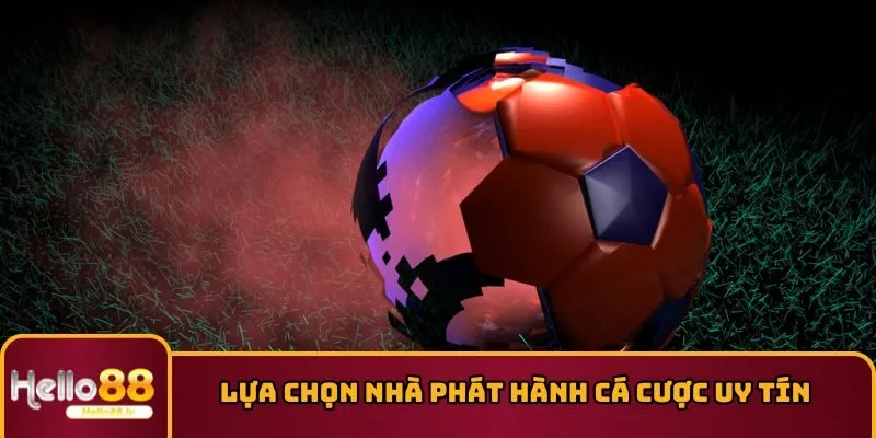 Lựa chọn nhà phát hành cá cược uy tín 