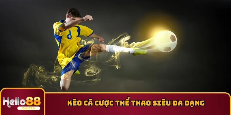 Kèo cá cược thể thao siêu đa dạng 