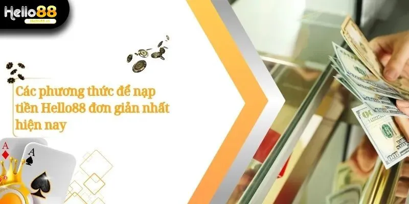 Nạp Tiền Hello88 - Hướng Dẫn Chi Tiết Dành Cho Người Chơi 2 Nạp Tiền Hello88