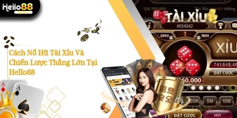 Cách Nổ Hũ Tài Xỉu Và Chiến Lược Thắng Lớn Tại Hello88 8 nổ hũ tài xỉu