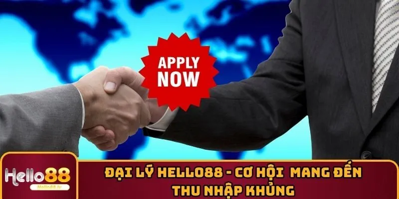 Đại Lý HELLO88 - Cơ Hội Vàng Mang Đến Thu Nhập Khủng