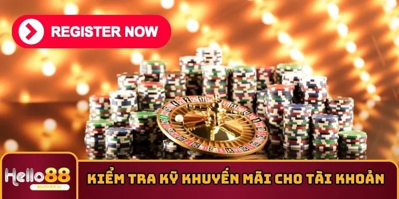 Kiểm tra thật kỹ khuyến mãi cho tài khoản