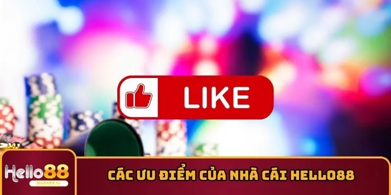 Các ưu điểm của nhà cái HELLO88