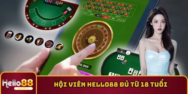Hội viên HELLO88 đủ từ 18 tuổi