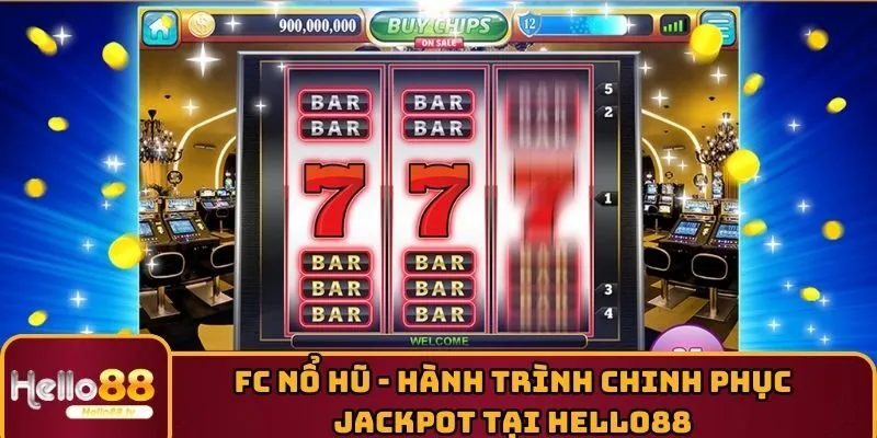 FC Nổ Hũ - Hành Trình Chinh Phục Jackpot Tại HELLO88