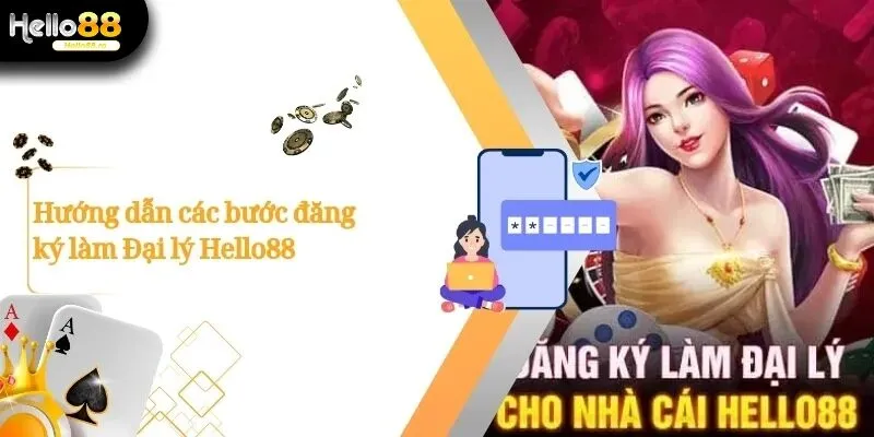 Đại Lý Hello88 – Cơ Hội Hợp Tác Kiếm Tiền Cùng Nhà Cái 1 Đại Lý Hello88