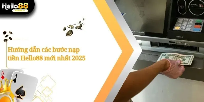 Nạp Tiền Hello88 - Hướng Dẫn Chi Tiết Dành Cho Người Chơi 1 Nạp Tiền Hello88
