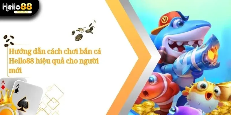 Game Bắn Cá Hello88 Đổi Thưởng Cực Khủng Không Thể Bỏ Lỡ 2 Bắn Cá Hello88