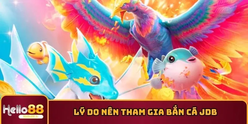 Lý do nên tham gia bắn cá JDB