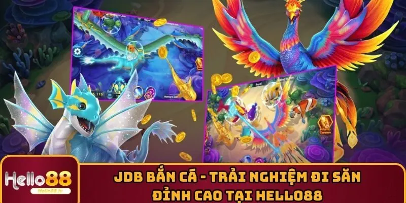 JDB Bắn Cá - Trải Nghiệm Đi Săn Đỉnh Cao Tại HELLO88