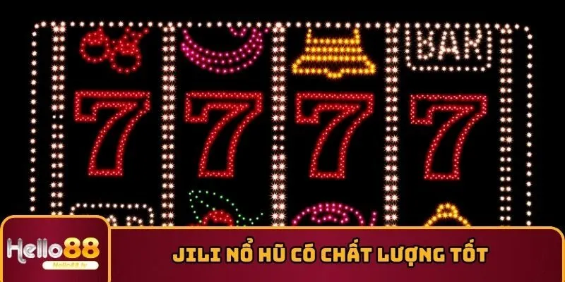 Jili nổ hũ có chất lượng tốt