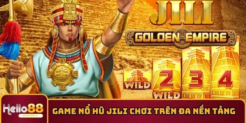 Game nổ hũ Jili chơi trên đa nền tảng