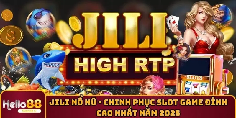 Jili Nổ Hũ - Chinh Phục Slot Game Đỉnh Cao Nhất Năm 2025