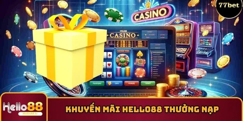 Chương trình khuyến mãi HELLO88 thưởng nạp