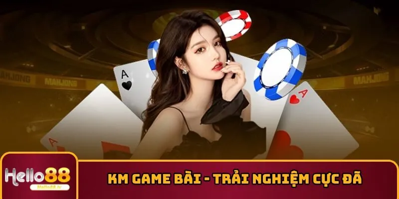 KM Game Bài - Sảnh Trực Tuyến Cập Nhật Sòng Mỗi Ngày