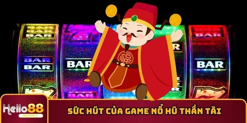 Sức hút của game Nổ Hũ Thần Tài