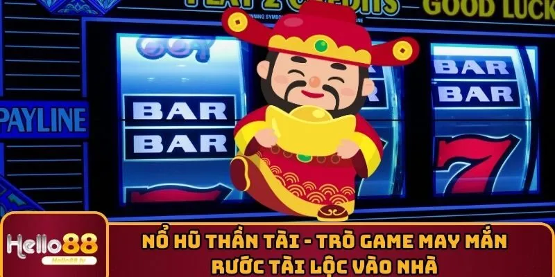 Nổ Hũ Thần Tài - Trò Game May Mắn Rước Tài Lộc Vào Nhà