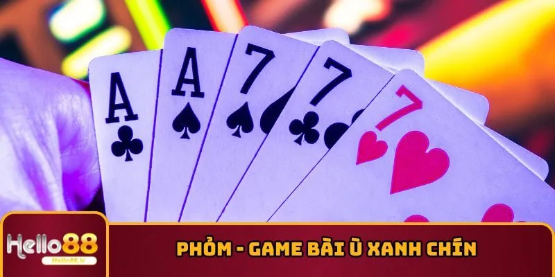 Phỏm - Game Bài Ù Xanh Chín Trả Thưởng Cược Siêu Hời