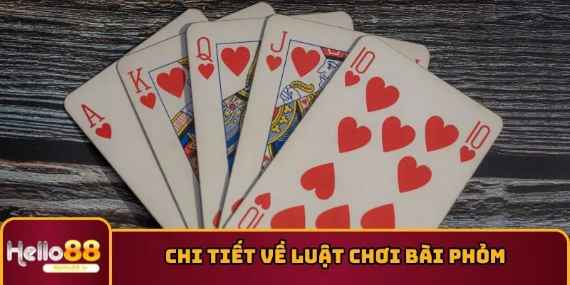 Chi tiết về luật chơi bài Phỏm cho tân thủ 