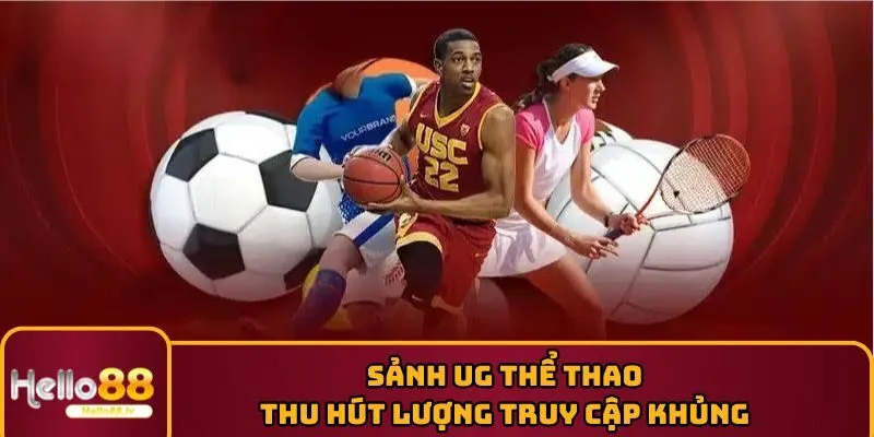 Sảnh UG thể thao thu hút lượng truy cập khủng mỗi ngày 