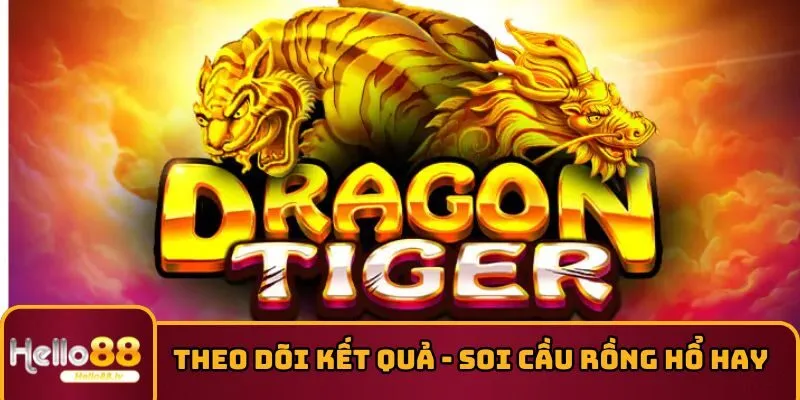 Theo dõi kết quả là mẹo soi cầu Rồng Hổ hay
