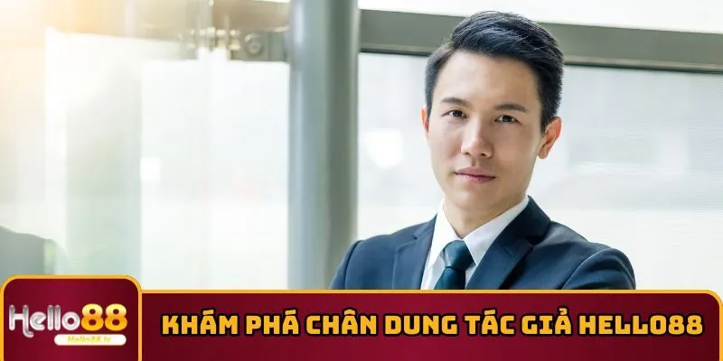 Khám phá chân dung tác giả HELLO88