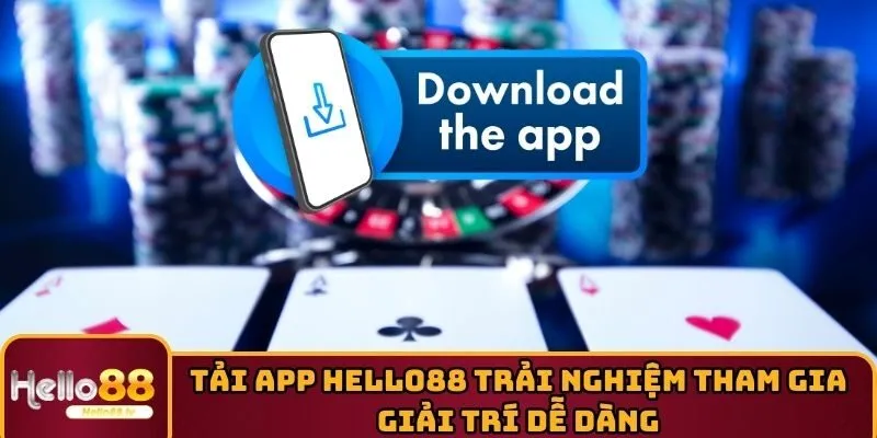 Tải App HELLO88 Để Trải Nghiệm Tham Gia Giải Trí Dễ Dàng
