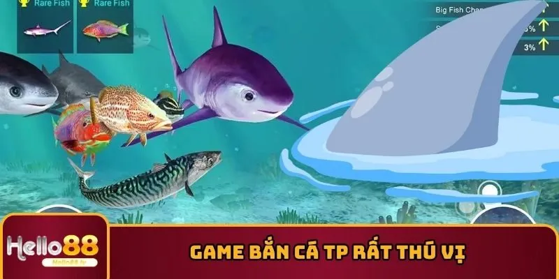 Game bắn cá TP rất thú vị